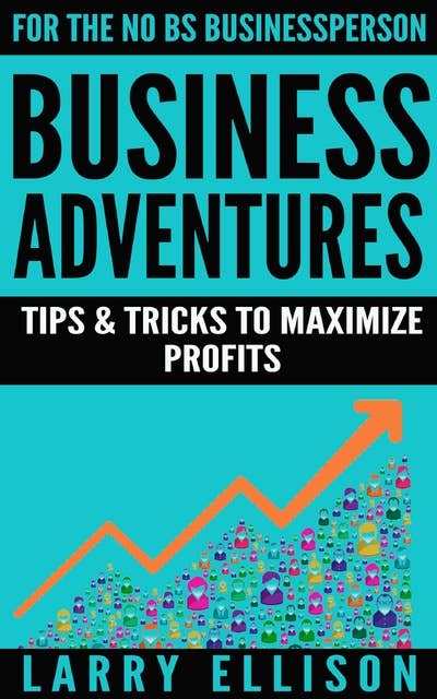 Business Adventures: Tips and Tricks to Maximize Profits