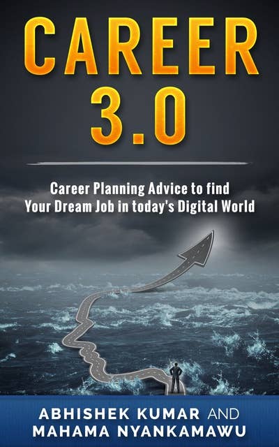 Career 3.0: Practical Career Planning Advice to Find your Dream Job in Today's Digital World