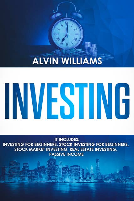 Investing: 5 Manuscripts: Investing for Beginners, Stock Investing for Beginners, Stock Market Investing, Real Estate Investing, Passive Income