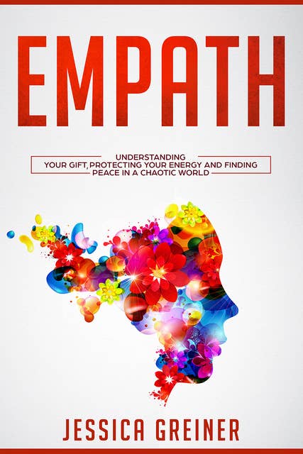 Empath: Understanding Your Gift, Protecting your Energy and Finding Peace in a Chaotic World