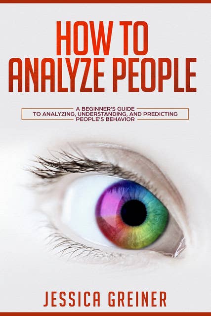 How to Analyze People: A Beginner’s Guide to Analysing, Understanding, and Predicting People’s Behaviour