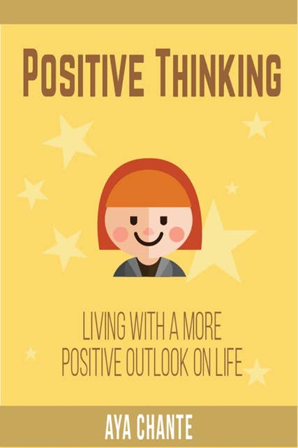 Positive Thinking: Living with a more Positive Outlook on Life