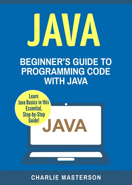 Java: Beginner's Guide to Programming Code with Java