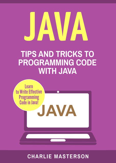 Java: Tips and Tricks to Programming Code with Java