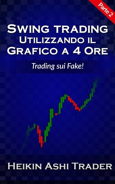 Swing Trading con il grafico a 4 ore: Parte 2: Trading sui Fake!