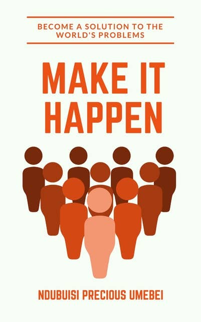 Make It Happen: Become a Solution to the World's Problems