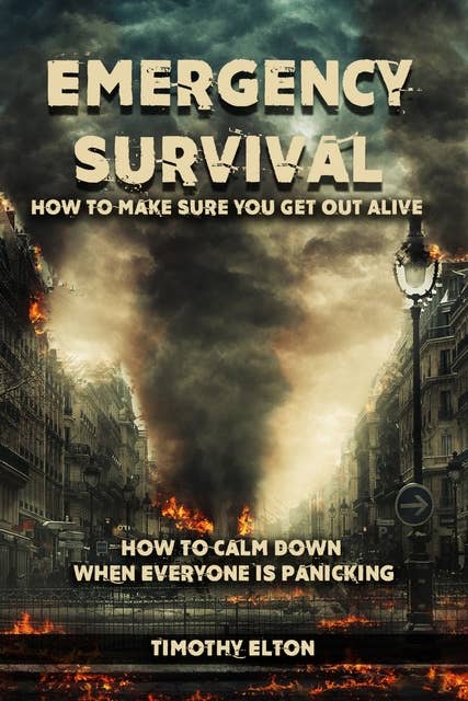 Emergency Survival: How To Make Sure You Get Out Alive, How to Calm Down When Everyone is Panicking