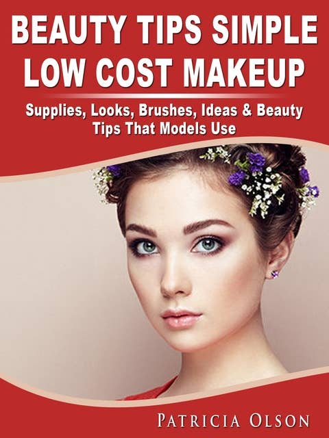 Beauty Tips Simple Low Cost Makeup: Supplies, Looks, Brushes, Ideas & Beauty Tips That Models Use