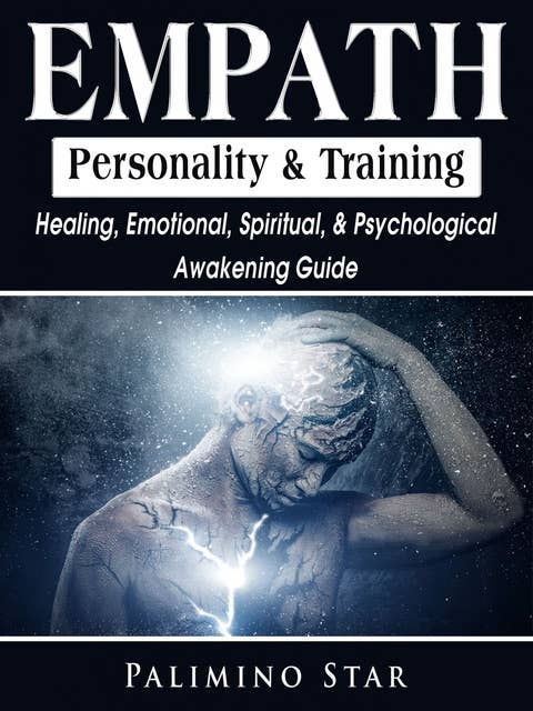 Empath Personality & Training: Healing, Emotional, Spiritual & Psychological Awakening Guide