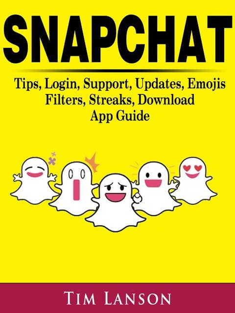 Snapchat: Tips, Login, Support, Updates, Emojis, Filters, Streaks, Download App Guide
