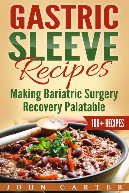 Gastric Sleeve Recipes: Making Bariatric Surgery Recovery Palatable