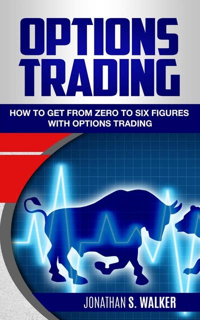 Options Trading: How To Get From Zero To Six Figures With Options Trading