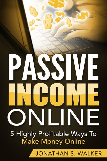 Passive Income Online: 5 Highly Profitable Ways To Make Money Online