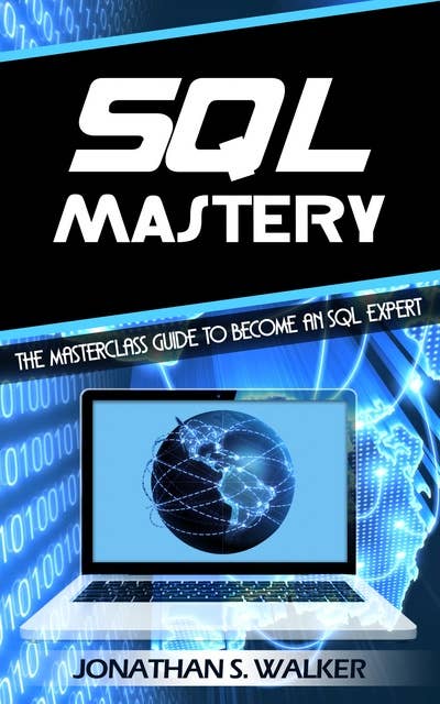 SQL Mastery: The Masterclass Guide to Become an SQL Expert