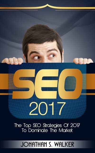 SEO 2017: The Top SEO Strategies of 2017 to Dominate the Market