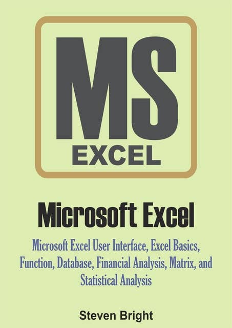 Microsoft Excel: Microsoft Excel User Interface, Excel Basics, Function, Database, Financial Analysis, Matrix, Statistical Analysis
