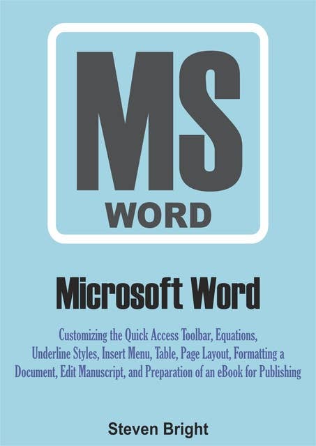 Microsoft Word: Customizing the Quick Access Toolbar, Equations, Underline Styles, Insert Menu, Table, Page Layout, Formatting a Document, Edit Manuscript, and Preparation of an eBook for Publishing