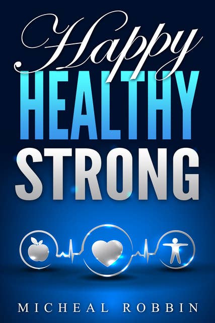Happy, Healthy, Strong: (Healthy Living Guide)