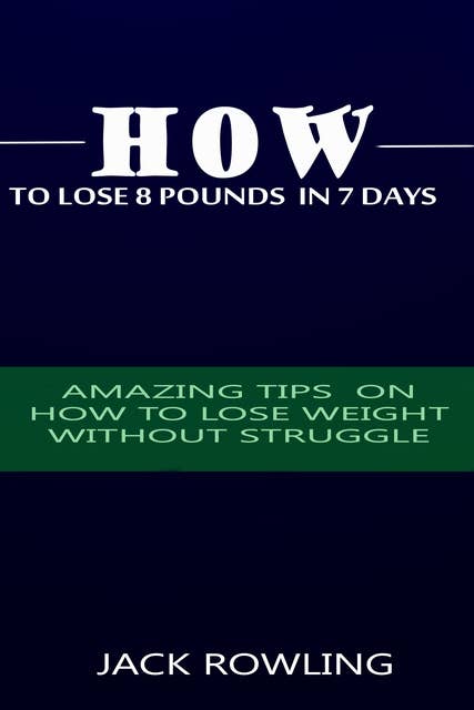 How to Lose 8 Pounds in 7 Days: Amazing tips to weight loss without struggle.
