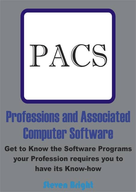 Professions and Associated Computer Software: Get to Know the Software Programs your Profession requires you to have its Know-how