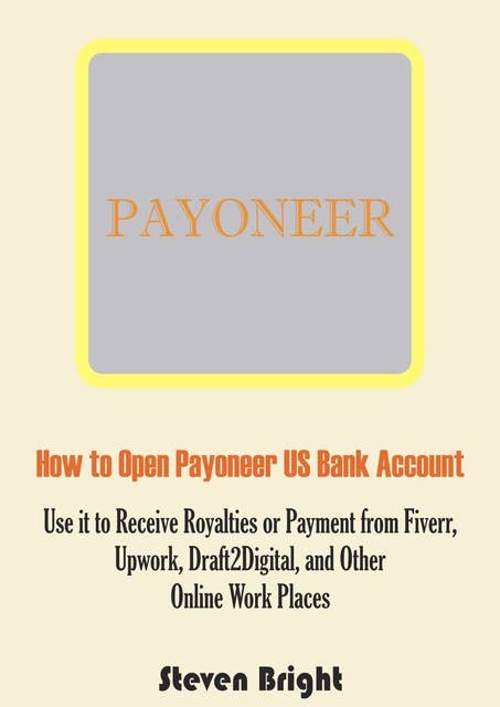 How to Open Payoneer US Bank Account: Use it to Receive Royalties or Payment from Fiverr, Upwork, Draft2Digital, and Other Online Work Places
