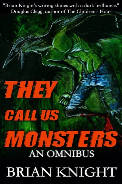 They Call Us Monsters: An Omnibus