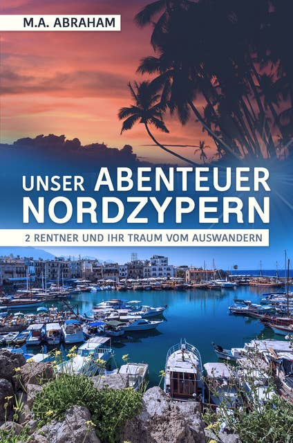 Unser Abenteuer Nordzypern: 2 Rentner und ihr Traum vom Auswandern