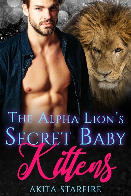 The Alpha Lion's Secret Baby Kittens: MM Alpha Omega Fated Mates Mpreg Shifter
