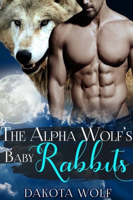 The Alpha Wolf's Baby Rabbits: MM Alpha Omega Fated Mates Mpreg Shifter