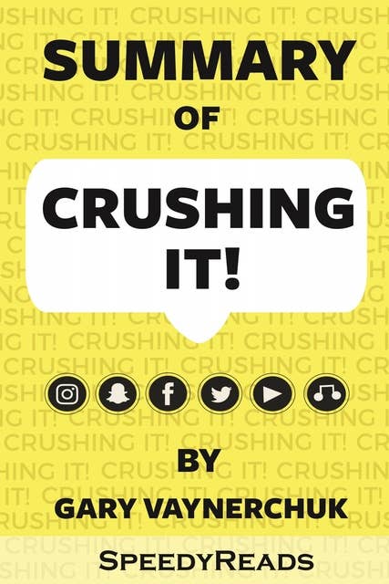 Summary of Crushing It!: How Great Entrepreneurs Build Their Business and Influence—and How You Can, Too By Gary Vaynerchuk