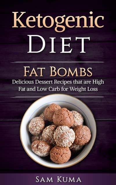 Ketogenic Diet Fat Bombs: Delicious Diet Recipes that are High Fat and Low Carb for Weight Loss