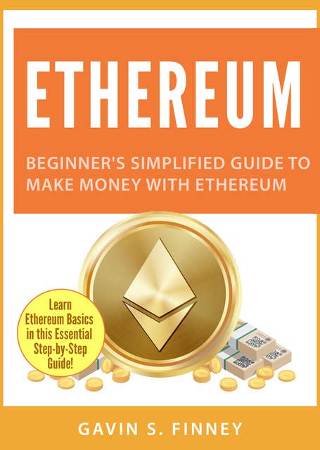 Ethereum: Beginner's Simplified Guide to Make Money with Ethereum