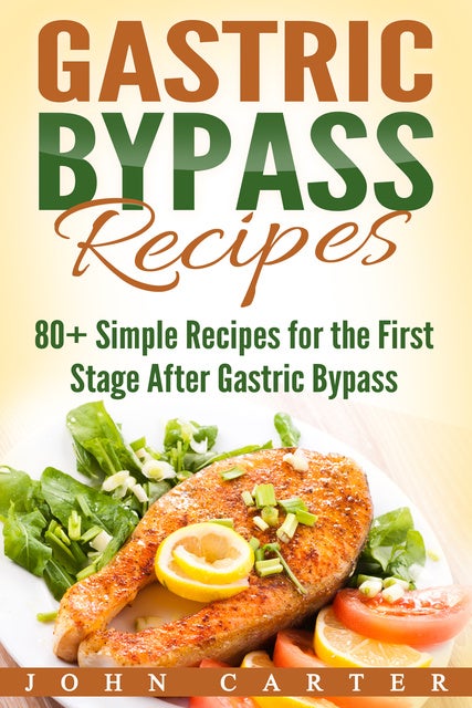 Gastric Bypass Recipes 80 Simple Recipes For The First Stage After Gastric Bypass Surgery E 3428