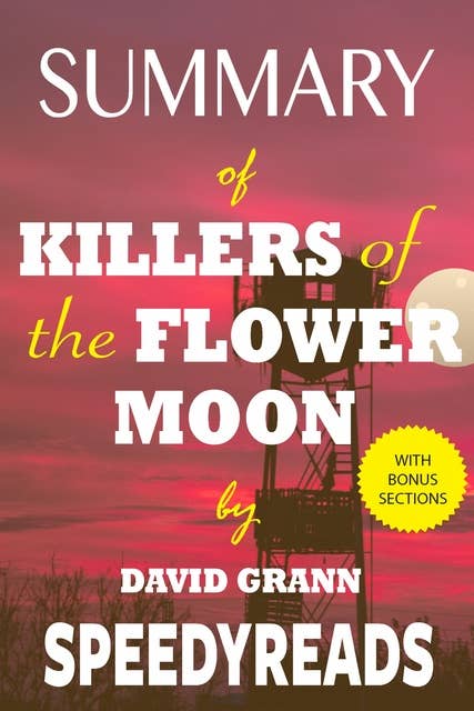 Summary of Killers of the Flower Moon: The Osage Murders and the Birth of the FBI By David Grann