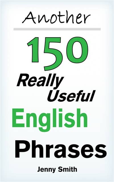 Another 150 Really Useful English Phrases: For intermediate students wishing to advance.