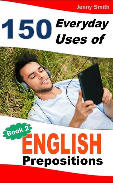 150 Everyday Uses of English Prepositions. Book Two.: Intermediate