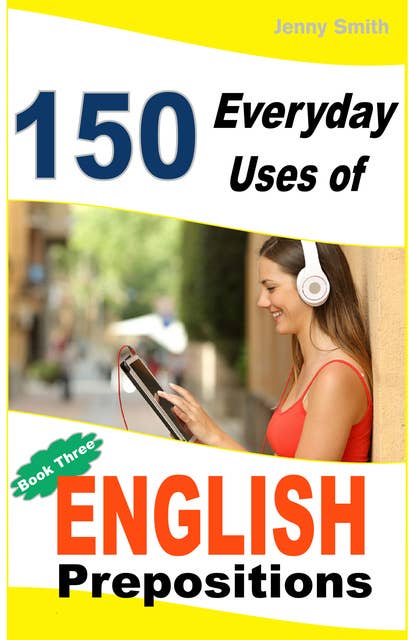 150 Everyday Uses of English Prepositions. Book 3.: From Intermediate to Advanced