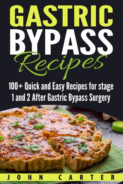 Gastric Bypass Cookbook: 100+ Quick and Easy Recipes for stage 1 and 2 After Gastric Bypass Surgery