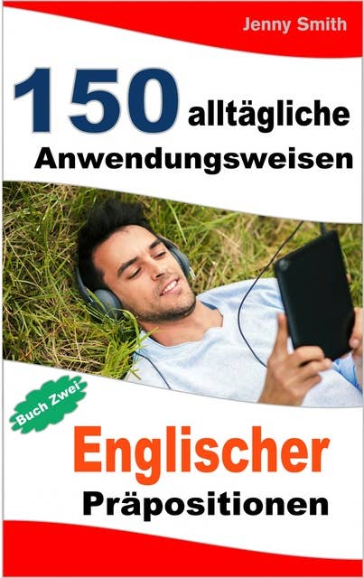 150 alltägliche Anwendungsweisen Englischer Präpositionen. Buch Zwei: Mittlere Niveaustufe