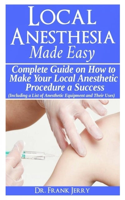 Local Anesthesia Made Easy: Complete Guide On How To Make Your Local ...