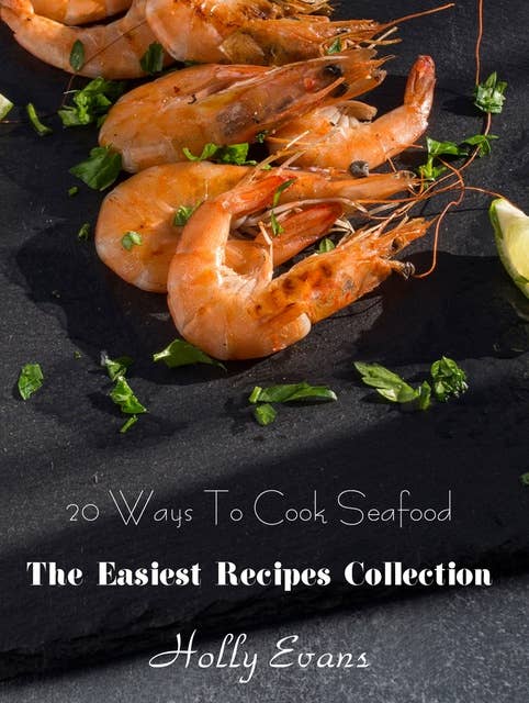 20 Ways To Cook Seafood: The Easiest Recipes Collection