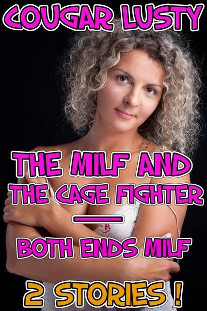 The milf and the cage fighter/Both ends milf: 2 stories!: 2 stories !