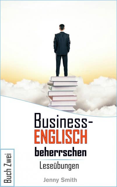 Business-Englisch beherrschen Buch Zwei: Leseübungen
