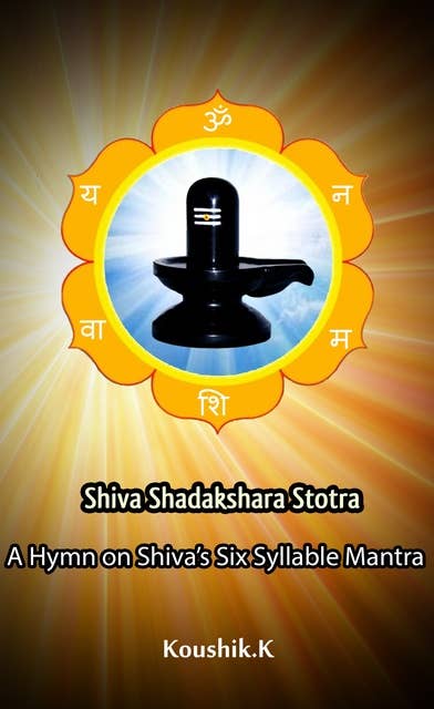 Shiva Shadakshara Stotra: A Hymn on Shiva's Six Syllable Mantra