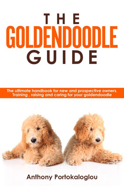 The Goldendoodle Guide: The Ultimate Handbook for New and Prospective Owners