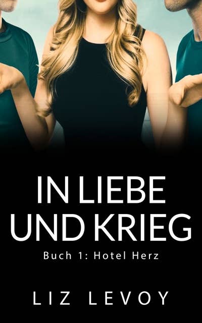 In Liebe und Krieg: Buch 1: Hotel Herz
