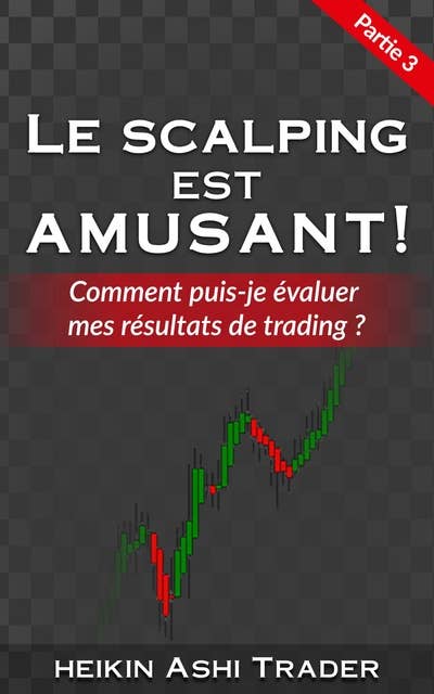 Le Scalping est Amusant! 3: Partie  3 : Comment puis-je évaluer mes résultats de trading?