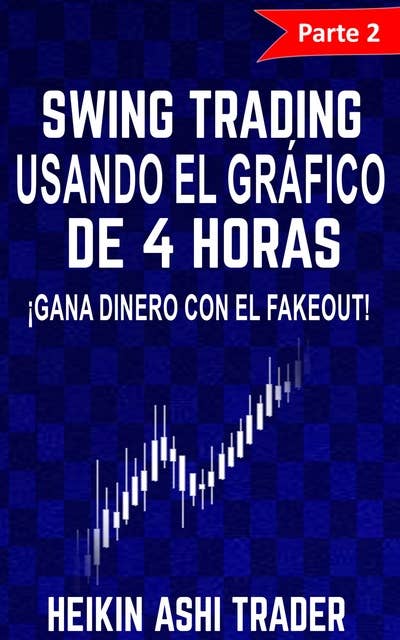 Swing Trading Usando el Gráfico de 4 Horas: Parte 2: ¡Gana dinero con el fakeout!