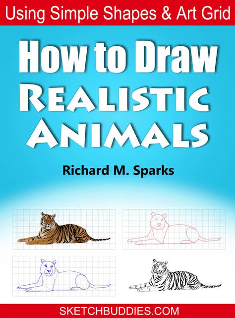 How to Draw Realistic Animals: Learn to Draw Using Simple Shapes and Art Grids