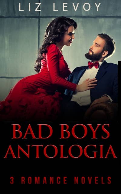 Bad Boys Antologia: 3 Romanzi Rosa